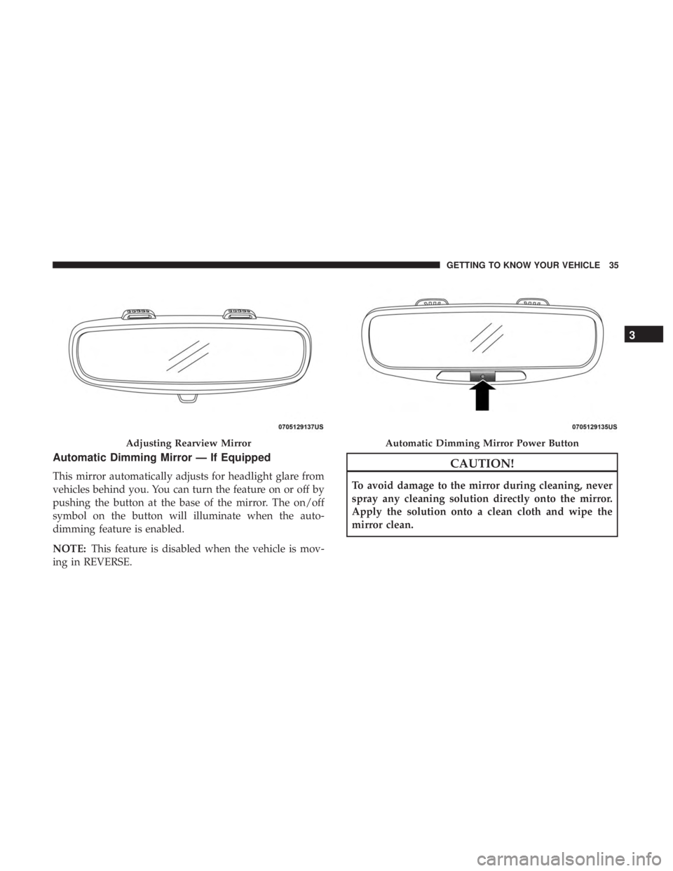 FIAT 500C 2019 Owners Guide Automatic Dimming Mirror — If Equipped
This mirror automatically adjusts for headlight glare from
vehicles behind you. You can turn the feature on or off by
pushing the button at the base of the mir FIAT 500C 2019 Owners Guide Automatic Dimming Mirror — If Equipped
This mirror automatically adjusts for headlight glare from
vehicles behind you. You can turn the feature on or off by
pushing the button at the base of the mir