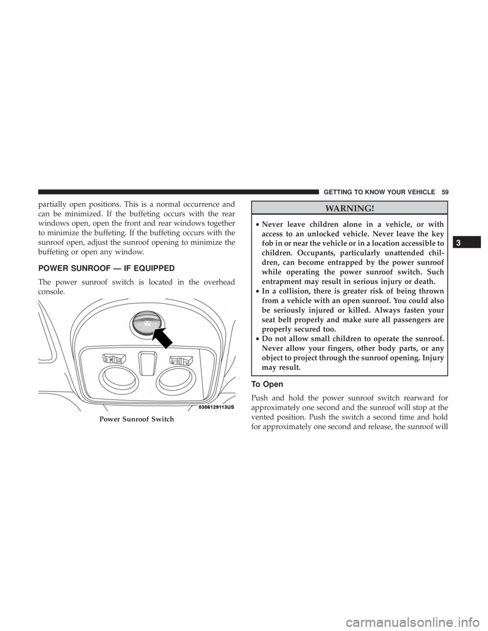 FIAT 500C 2019 Repair Manual partially open positions. This is a normal occurrence and
can be minimized. If the buffeting occurs with the rear
windows open, open the front and rear windows together
to minimize the buffeting. If t FIAT 500C 2019 Repair Manual partially open positions. This is a normal occurrence and
can be minimized. If the buffeting occurs with the rear
windows open, open the front and rear windows together
to minimize the buffeting. If t