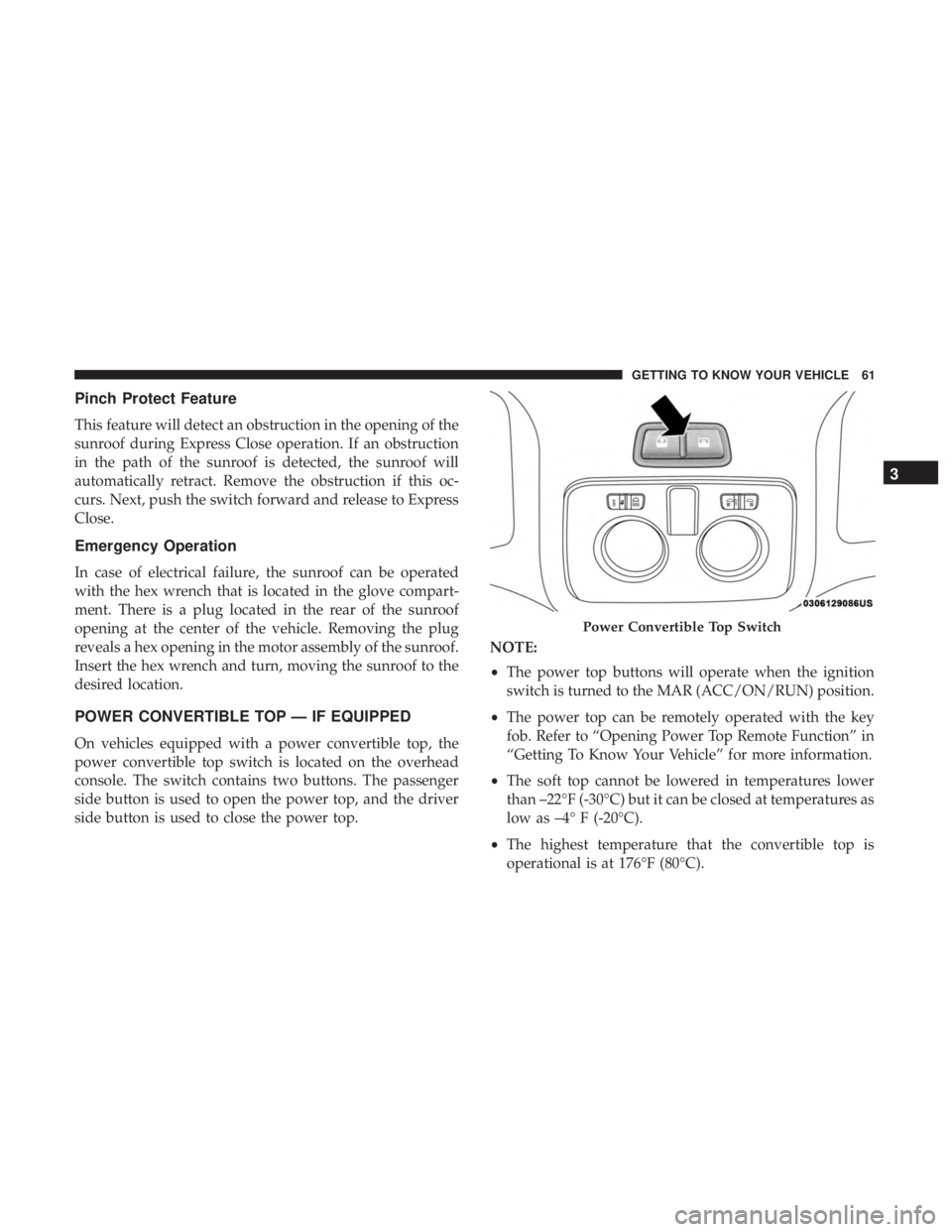 FIAT 500C 2019 Repair Manual Pinch Protect Feature
This feature will detect an obstruction in the opening of the
sunroof during Express Close operation. If an obstruction
in the path of the sunroof is detected, the sunroof will
a FIAT 500C 2019 Repair Manual Pinch Protect Feature
This feature will detect an obstruction in the opening of the
sunroof during Express Close operation. If an obstruction
in the path of the sunroof is detected, the sunroof will
a