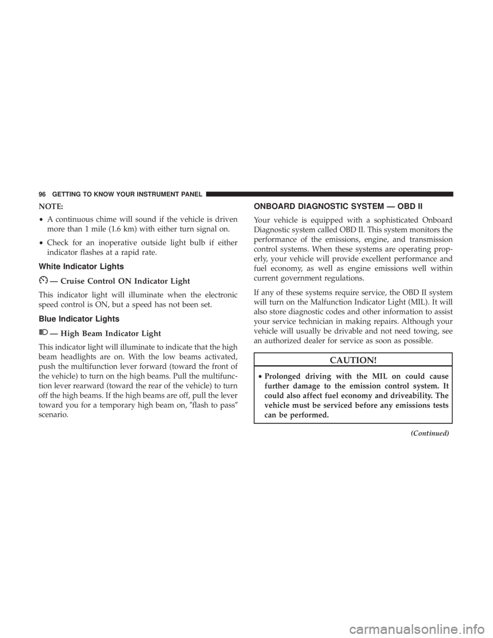 FIAT 500C 2019  Owners Manual NOTE:
•A continuous chime will sound if the vehicle is driven
more than 1 mile (1.6 km) with either turn signal on.
• Check for an inoperative outside light bulb if either
indicator flashes at a r
