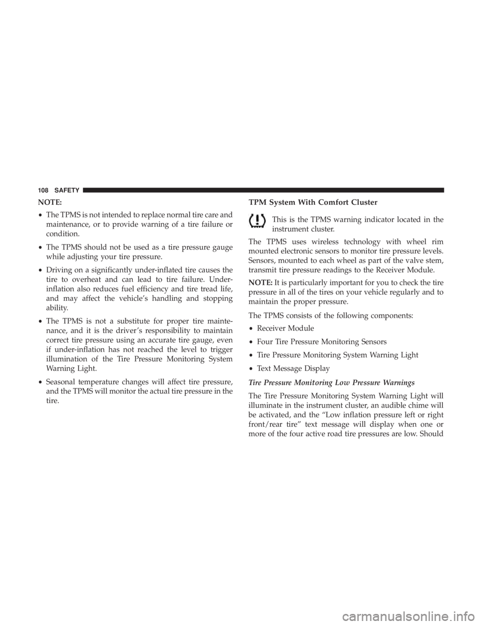 FIAT 500C 2018  Owners Manual NOTE:
• The TPMS is not intended to replace normal tire care and
maintenance, or to provide warning of a tire failure or
condition.
• The TPMS should not be used as a tire pressure gauge
while adj