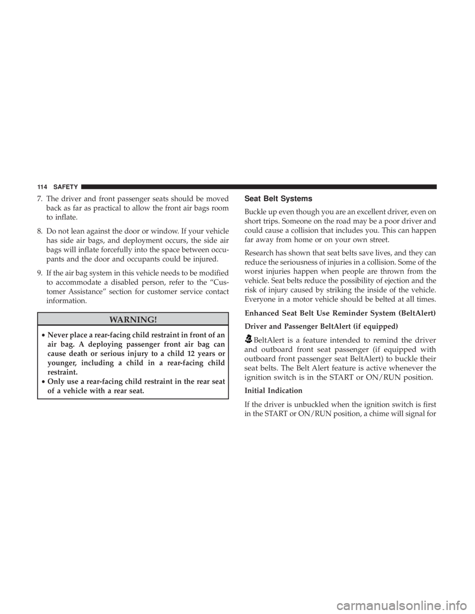 FIAT 500C 2018 Owners Manual 7. The driver and front passenger seats should be moved
back as far as practical to allow the front air bags room
to inflate.
8. Do not lean against the door or window. If your vehicle
has side air ba FIAT 500C 2018 Owners Manual 7. The driver and front passenger seats should be moved
back as far as practical to allow the front air bags room
to inflate.
8. Do not lean against the door or window. If your vehicle
has side air ba