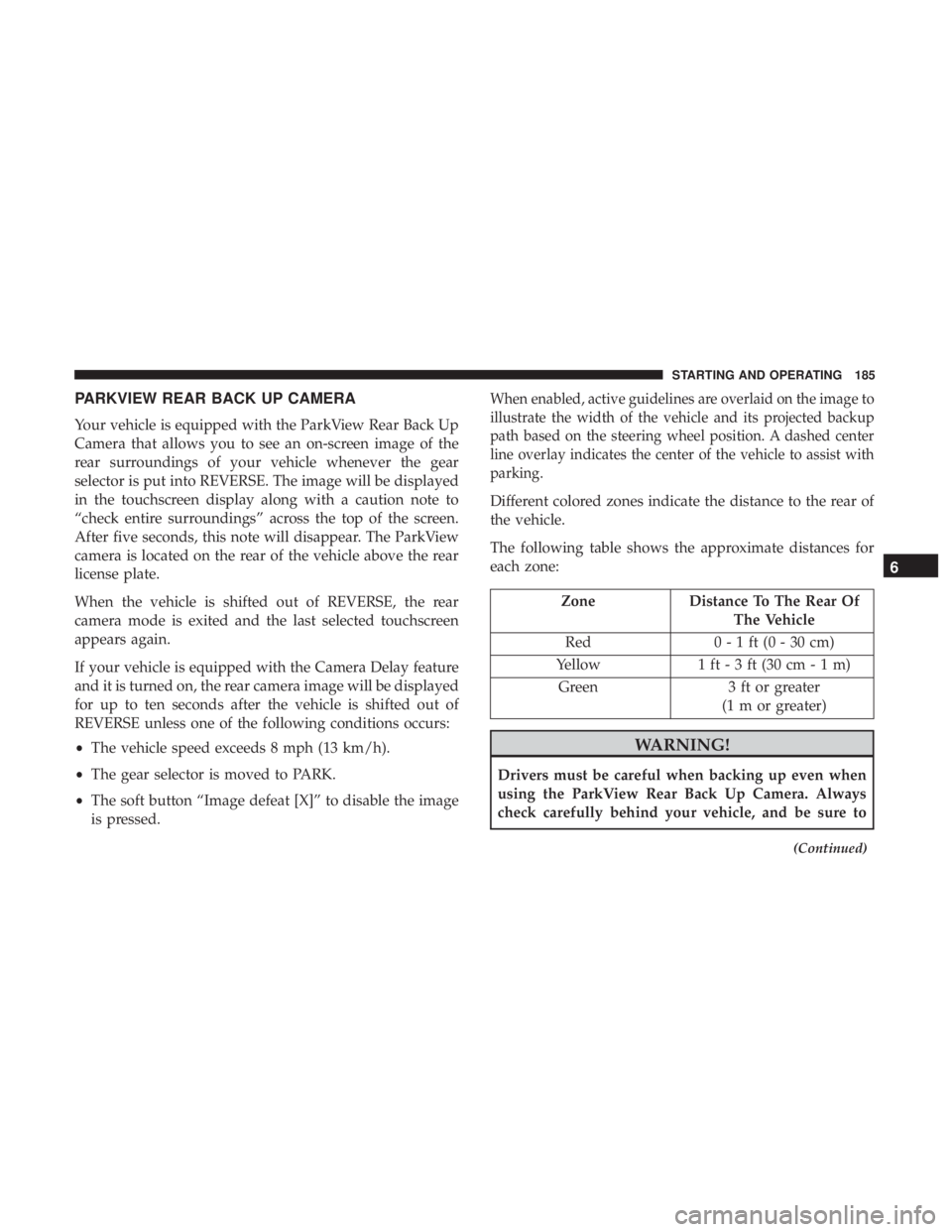 FIAT 500C 2018  Owners Manual PARKVIEW REAR BACK UP CAMERA
Your vehicle is equipped with the ParkView Rear Back Up
Camera that allows you to see an on-screen image of the
rear surroundings of your vehicle whenever the gear
selecto