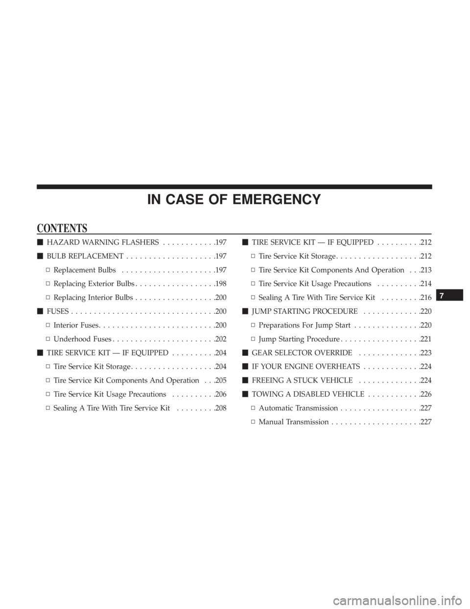 FIAT 500C 2018  Owners Manual IN CASE OF EMERGENCYCONTENTS  HAZARD WARNING FLASHERS ........... .197
 BULB REPLACEMENT ................... .197
▫ Replacement Bulbs .................... .197
▫ Replacing Exterior Bulbs .......
