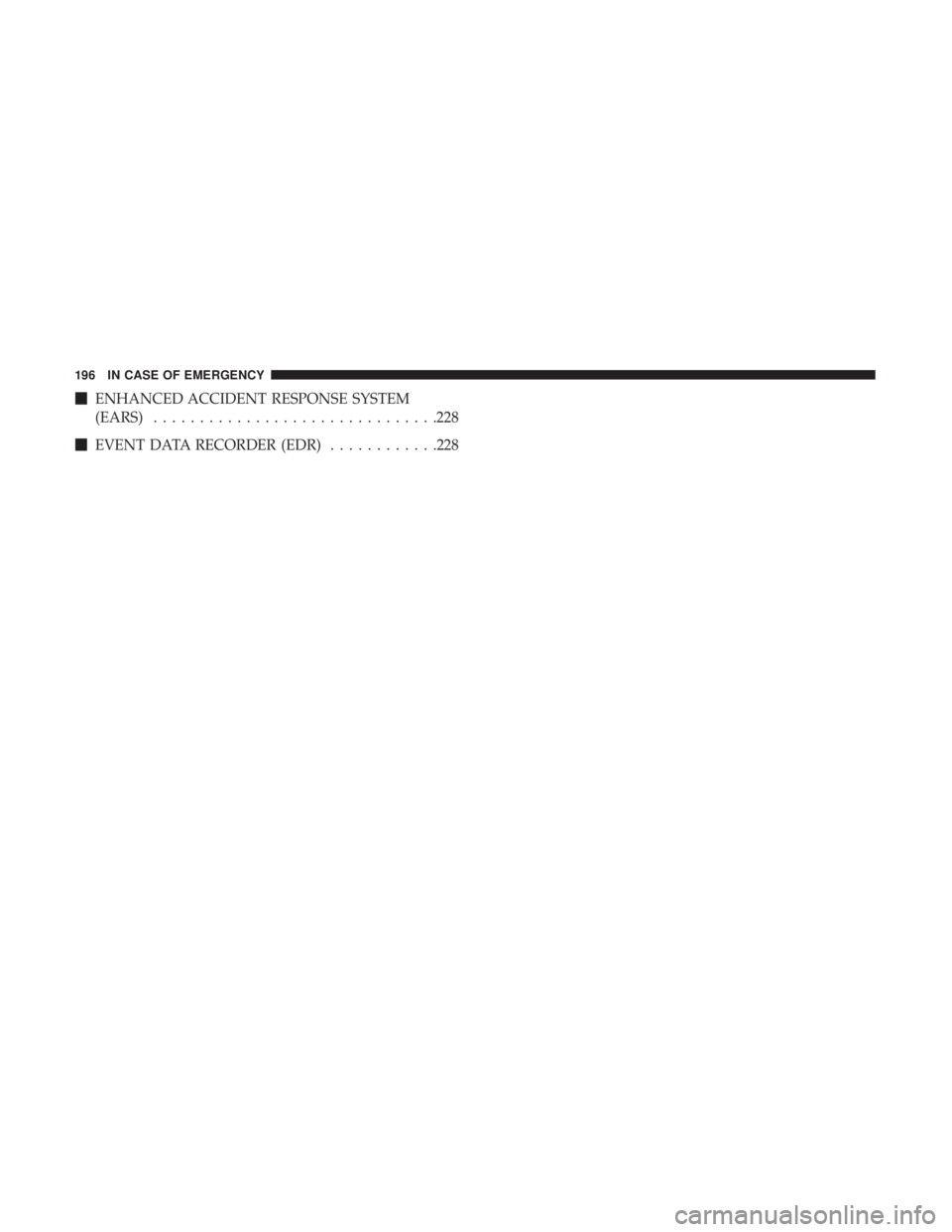 FIAT 500C 2018  Owners Manual  ENHANCED ACCIDENT RESPONSE SYSTEM
(EARS) .............................. .228
 EVENT DATA RECORDER (EDR) ........... .228196 IN CASE OF EMERGENCY 