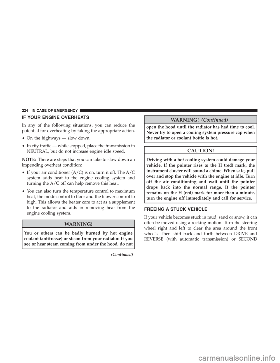 FIAT 500C 2018 Owners Manual IF YOUR ENGINE OVERHEATS
In any of the following situations, you can reduce the
potential for overheating by taking the appropriate action.
• On the highways — slow down.
• In city traffic — w FIAT 500C 2018 Owners Manual IF YOUR ENGINE OVERHEATS
In any of the following situations, you can reduce the
potential for overheating by taking the appropriate action.
• On the highways — slow down.
• In city traffic — w