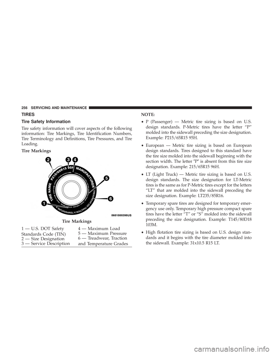 FIAT 500C 2018  Owners Manual TIRES
Tire Safety Information
Tire safety information will cover aspects of the following
information: Tire Markings, Tire Identification Numbers,
Tire Terminology and Definitions, Tire Pressures, and