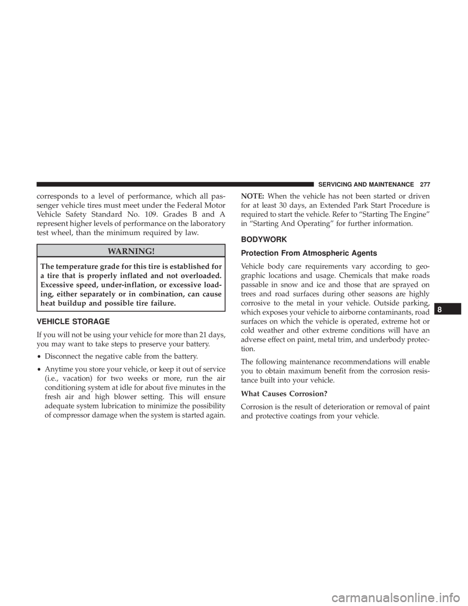 FIAT 500C 2018  Owners Manual corresponds to a level of performance, which all pas-
senger vehicle tires must meet under the Federal Motor
Vehicle Safety Standard No. 109. Grades B and A
represent higher levels of performance on t