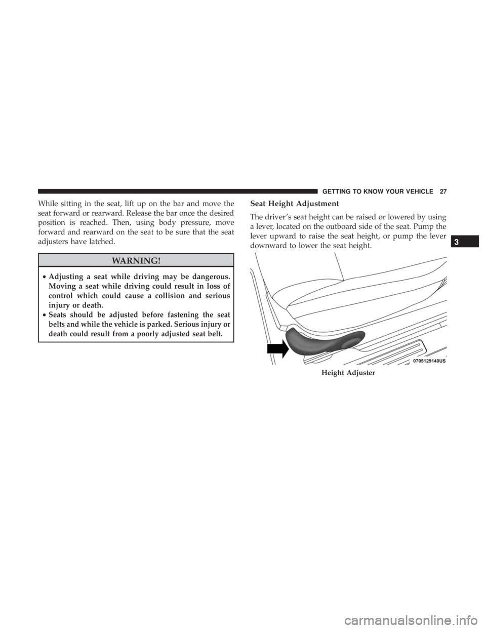 FIAT 500C 2018 Owners Manual While sitting in the seat, lift up on the bar and move the
seat forward or rearward. Release the bar once the desired
position is reached. Then, using body pressure, move
forward and rearward on the s FIAT 500C 2018 Owners Manual While sitting in the seat, lift up on the bar and move the
seat forward or rearward. Release the bar once the desired
position is reached. Then, using body pressure, move
forward and rearward on the s