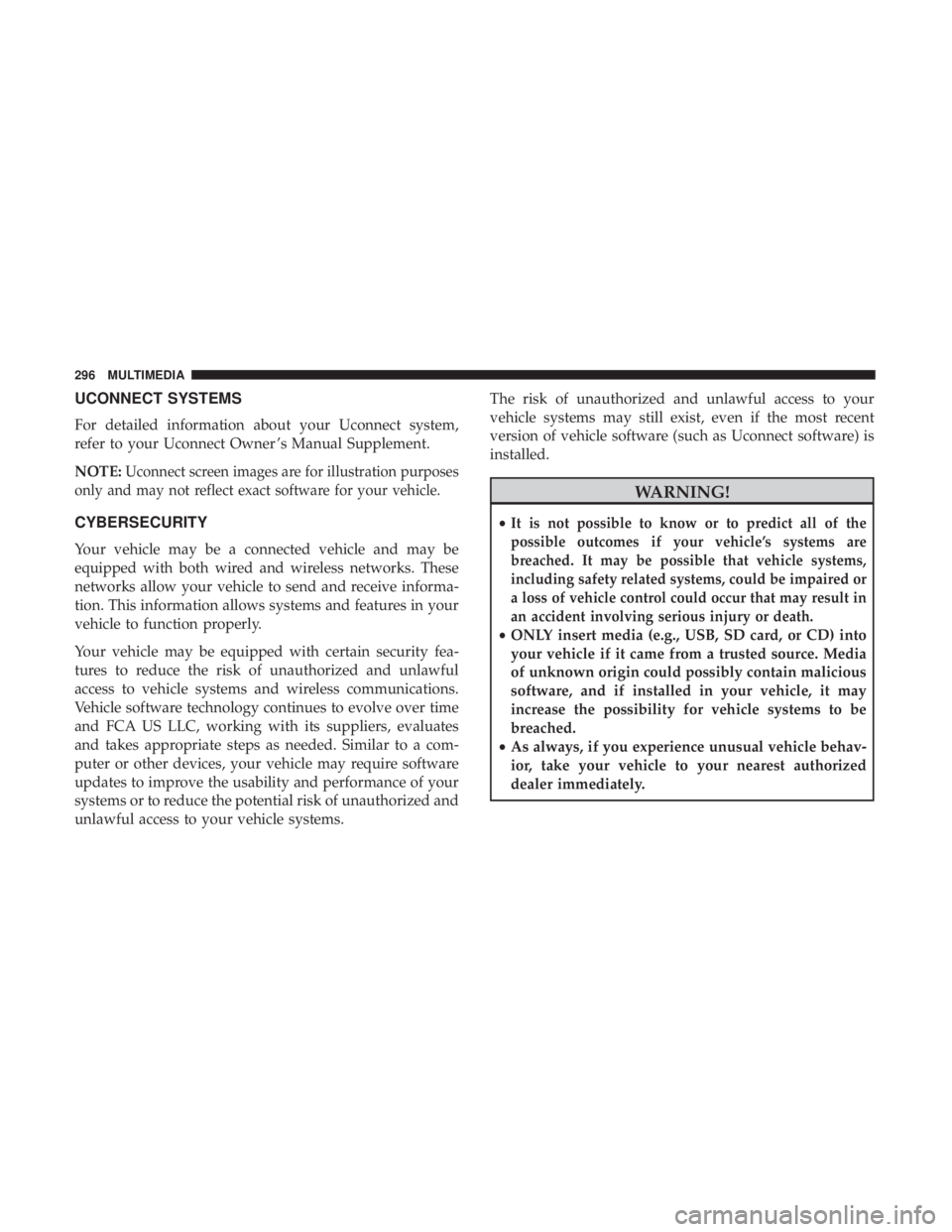 FIAT 500C 2018  Owners Manual UCONNECT SYSTEMS
For detailed information about your Uconnect system,
refer to your Uconnect Owner ’s Manual Supplement.
NOTE: Uconnect screen images are for illustration purposes
only and may not r