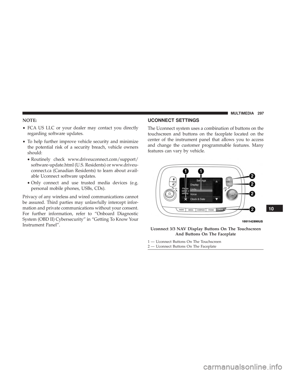 FIAT 500C 2018  Owners Manual NOTE:
• FCA US LLC or your dealer may contact you directly
regarding software updates.
• To help further improve vehicle security and minimize
the potential risk of a security breach, vehicle owne