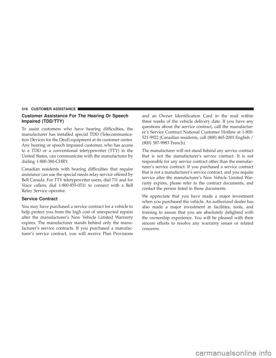 FIAT 500C 2018  Owners Manual Customer Assistance For The Hearing Or Speech
Impaired (TDD/TTY)
To assist customers who have hearing difficulties, the
manufacturer has installed special TDD (Telecommunica-
tion Devices for the Deaf
