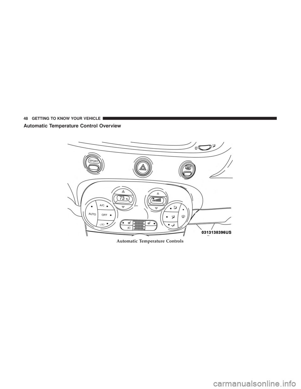 FIAT 500C 2018 Service Manual Automatic Temperature Control Overview
Automatic Temperature Controls48 GETTING TO KNOW YOUR VEHICLE FIAT 500C 2018 Service Manual Automatic Temperature Control Overview
Automatic Temperature Controls48 GETTING TO KNOW YOUR VEHICLE