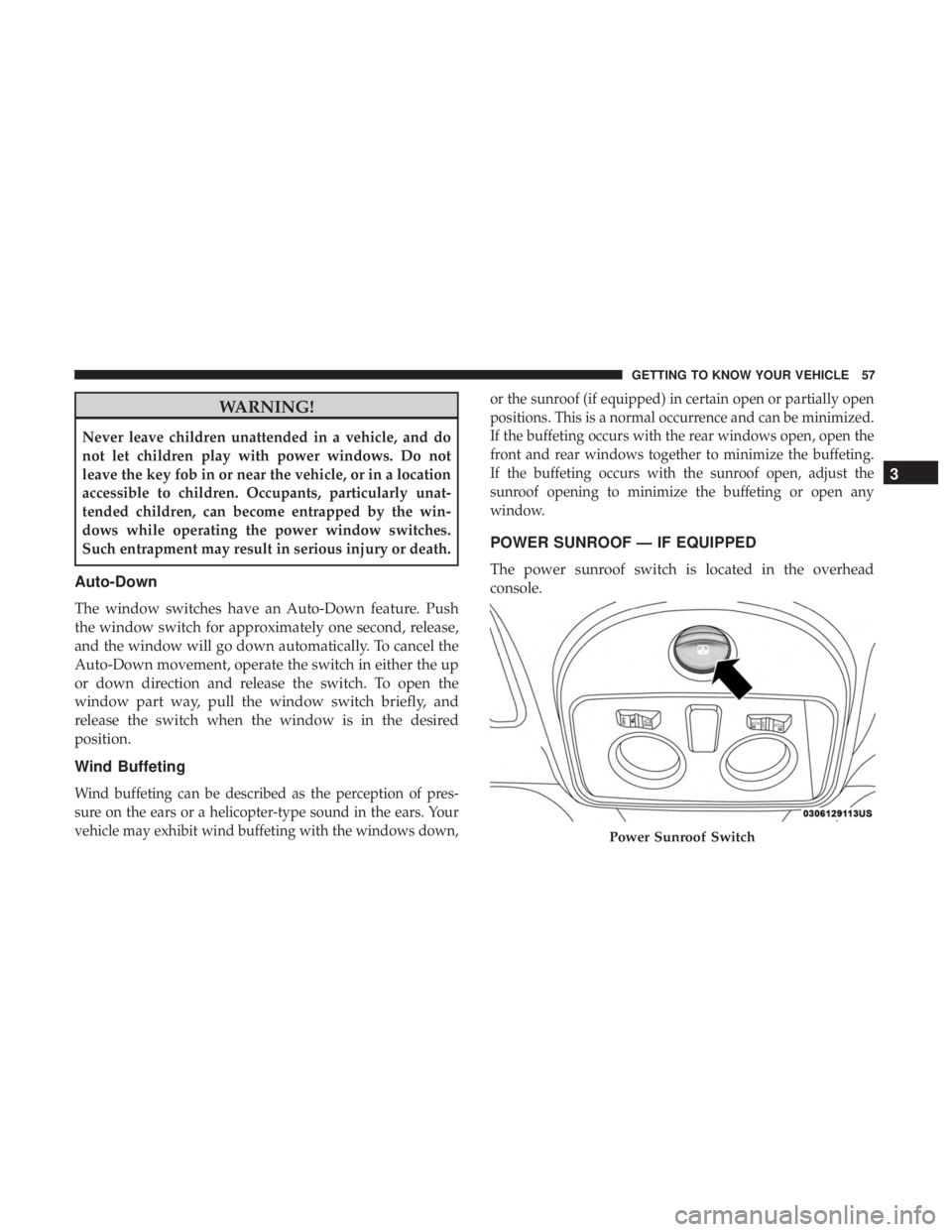FIAT 500C 2018 Workshop Manual WARNING!Never leave children unattended in a vehicle, and do
not let children play with power windows. Do not
leave the key fob in or near the vehicle, or in a location
accessible to children. Occupan FIAT 500C 2018 Workshop Manual WARNING!Never leave children unattended in a vehicle, and do
not let children play with power windows. Do not
leave the key fob in or near the vehicle, or in a location
accessible to children. Occupan