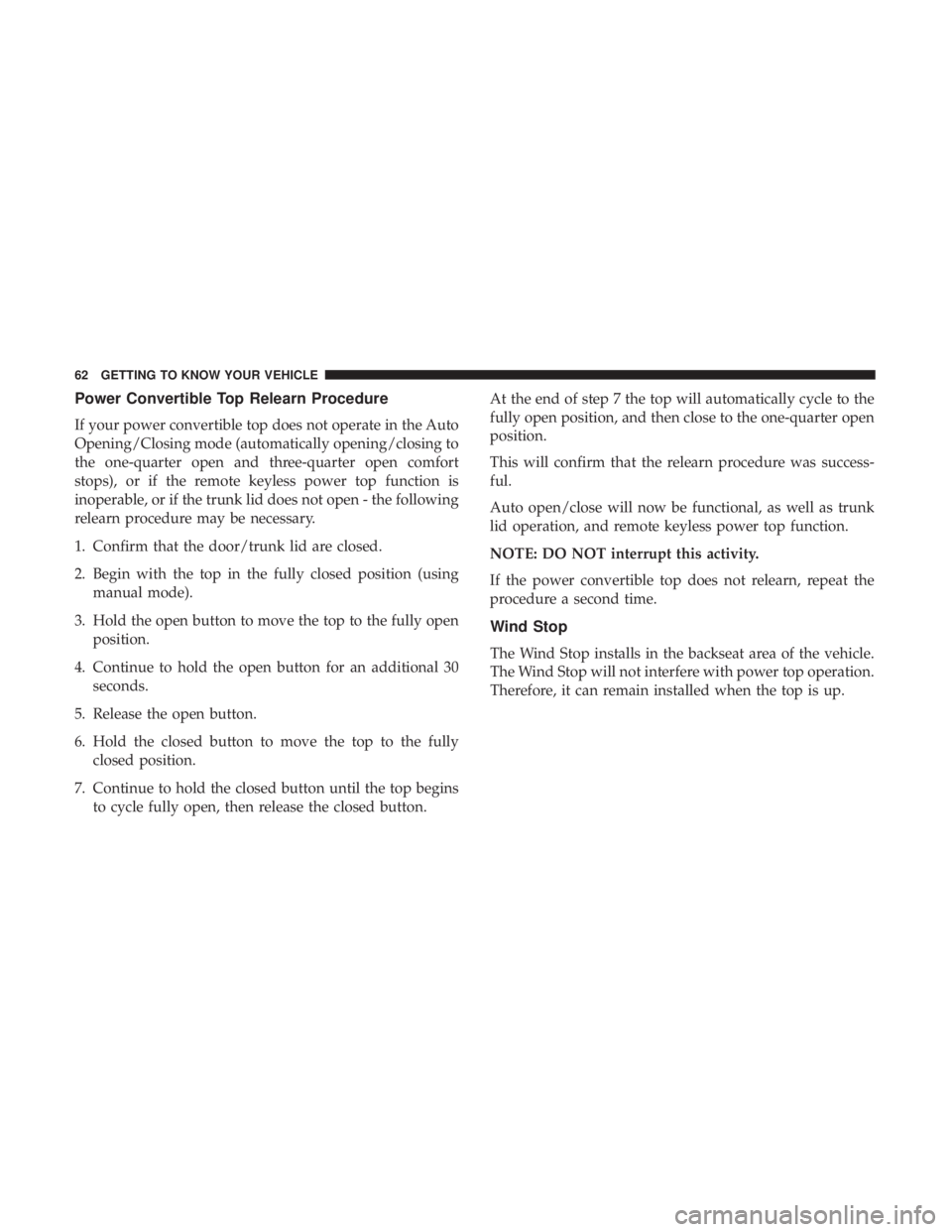 FIAT 500C 2018 Repair Manual Power Convertible Top Relearn Procedure
If your power convertible top does not operate in the Auto
Opening/Closing mode (automatically opening/closing to
the one-quarter open and three-quarter open co FIAT 500C 2018 Repair Manual Power Convertible Top Relearn Procedure
If your power convertible top does not operate in the Auto
Opening/Closing mode (automatically opening/closing to
the one-quarter open and three-quarter open co