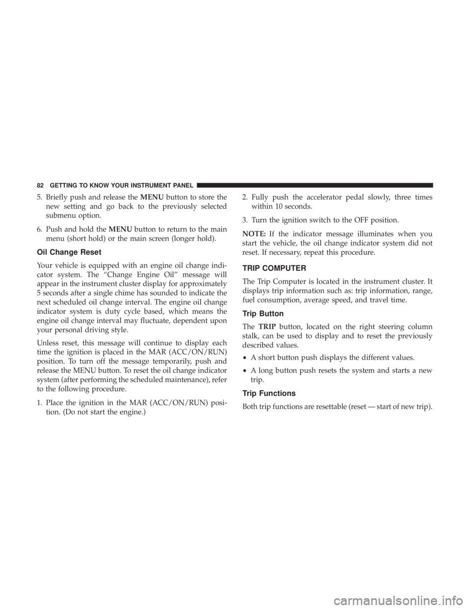 FIAT 500C 2018 Manual Online 5. Briefly push and release the MENU button to store the
new setting and go back to the previously selected
submenu option.
6. Push and hold the MENU button to return to the main
menu (short hold) or FIAT 500C 2018 Manual Online 5. Briefly push and release the MENU button to store the
new setting and go back to the previously selected
submenu option.
6. Push and hold the MENU button to return to the main
menu (short hold) or