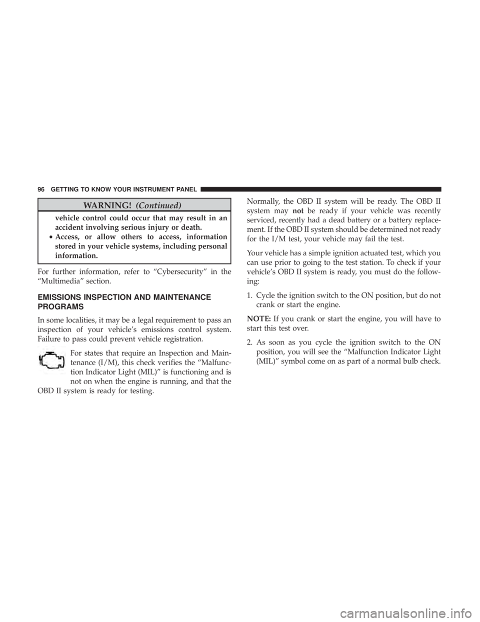 FIAT 500C 2018  Owners Manual WARNING! (Continued)vehicle control could occur that may result in an
accident involving serious injury or death.
• Access, or allow others to access, information
stored in your vehicle systems, inc