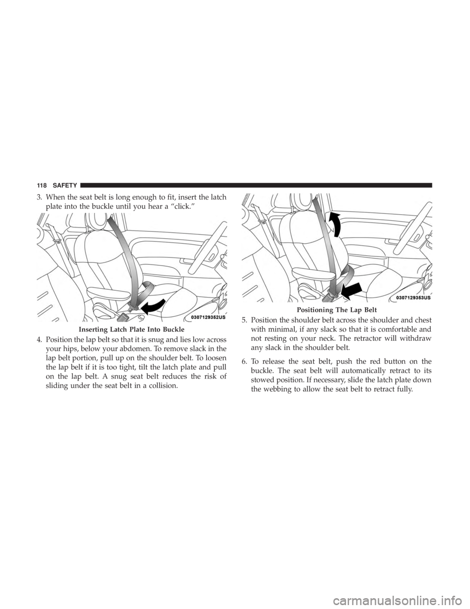 FIAT 500E 2019 Owners Manual 3. When the seat belt is long enough to fit, insert the latchplate into the buckle until you hear a “click.”
4. Position the lap belt so that it is snug and lies low across your hips, below your a FIAT 500E 2019 Owners Manual 3. When the seat belt is long enough to fit, insert the latchplate into the buckle until you hear a “click.”
4. Position the lap belt so that it is snug and lies low across your hips, below your a
