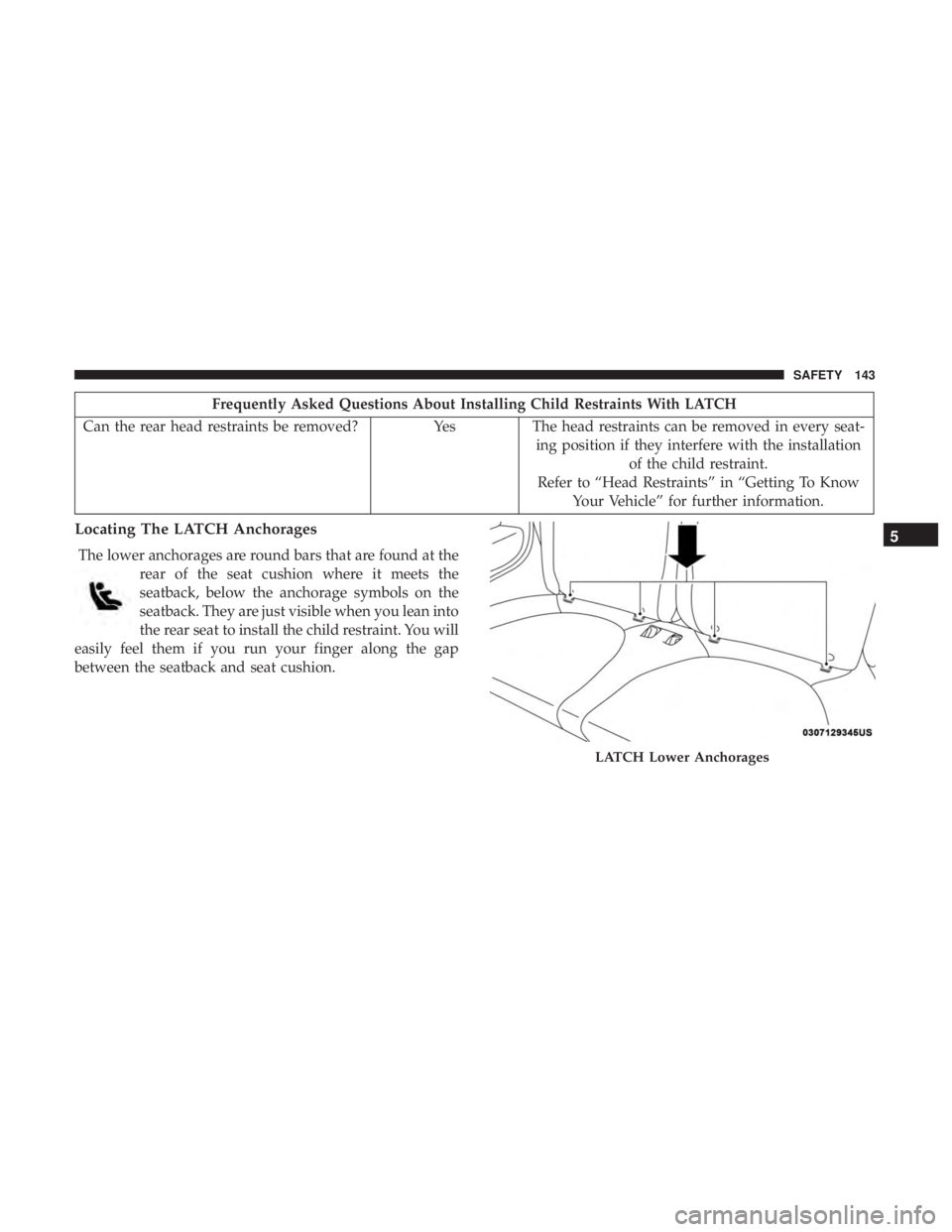 FIAT 500E 2019 Owners Manual Frequently Asked Questions About Installing Child Restraints With LATCH
Can the rear head restraints be removed? YesThe head restraints can be removed in every seat-
ing position if they interfere wit FIAT 500E 2019 Owners Manual Frequently Asked Questions About Installing Child Restraints With LATCH
Can the rear head restraints be removed? YesThe head restraints can be removed in every seat-
ing position if they interfere wit