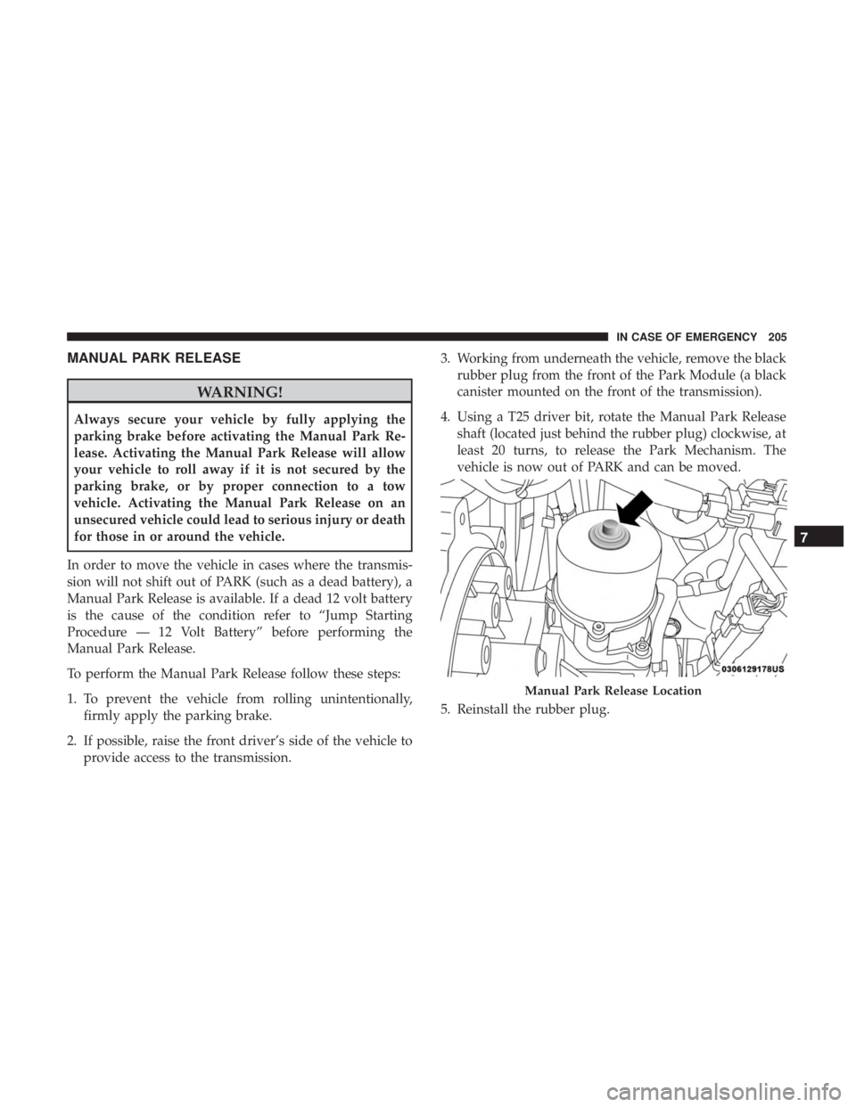 FIAT 500E 2019 Owners Manual MANUAL PARK RELEASE
WARNING!
Always secure your vehicle by fully applying the
parking brake before activating the Manual Park Re-
lease. Activating the Manual Park Release will allow
your vehicle to r FIAT 500E 2019 Owners Manual MANUAL PARK RELEASE
WARNING!
Always secure your vehicle by fully applying the
parking brake before activating the Manual Park Re-
lease. Activating the Manual Park Release will allow
your vehicle to r