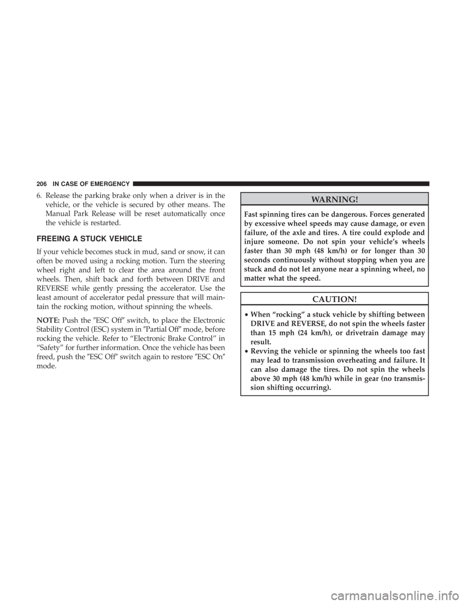 FIAT 500E 2019 Owners Manual 6. Release the parking brake only when a driver is in thevehicle, or the vehicle is secured by other means. The
Manual Park Release will be reset automatically once
the vehicle is restarted.
FREEING A FIAT 500E 2019 Owners Manual 6. Release the parking brake only when a driver is in thevehicle, or the vehicle is secured by other means. The
Manual Park Release will be reset automatically once
the vehicle is restarted.
FREEING A