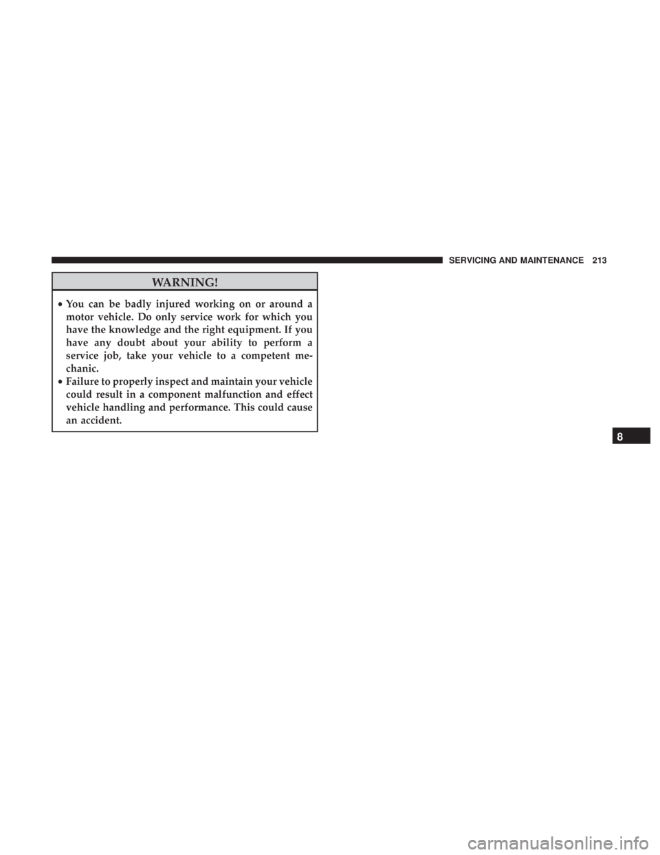 FIAT 500E 2019  Owners Manual WARNING!
•You can be badly injured working on or around a
motor vehicle. Do only service work for which you
have the knowledge and the right equipment. If you
have any doubt about your ability to pe