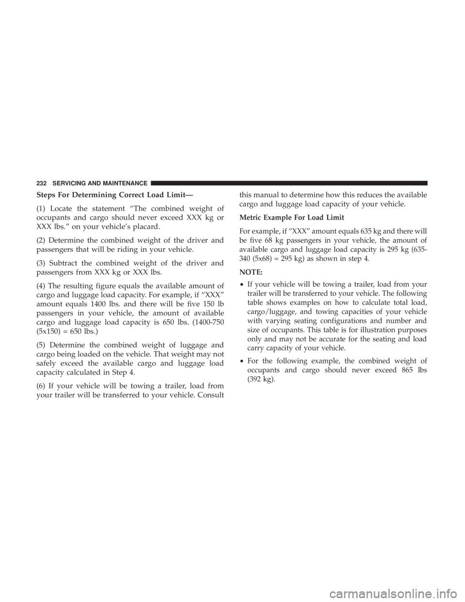 FIAT 500E 2019 Owners Manual Steps For Determining Correct Load Limit—
(1) Locate the statement “The combined weight of
occupants and cargo should never exceed XXX kg or
XXX lbs.” on your vehicle’s placard.
(2) Determine FIAT 500E 2019 Owners Manual Steps For Determining Correct Load Limit—
(1) Locate the statement “The combined weight of
occupants and cargo should never exceed XXX kg or
XXX lbs.” on your vehicle’s placard.
(2) Determine