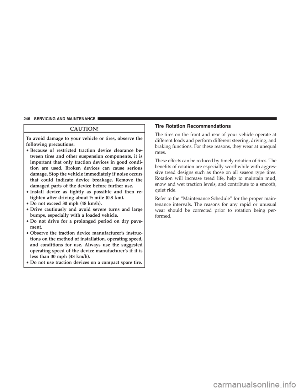 FIAT 500E 2019 Owners Manual CAUTION!
To avoid damage to your vehicle or tires, observe the
following precautions:
•Because of restricted traction device clearance be-
tween tires and other suspension components, it is
importan FIAT 500E 2019 Owners Manual CAUTION!
To avoid damage to your vehicle or tires, observe the
following precautions:
•Because of restricted traction device clearance be-
tween tires and other suspension components, it is
importan