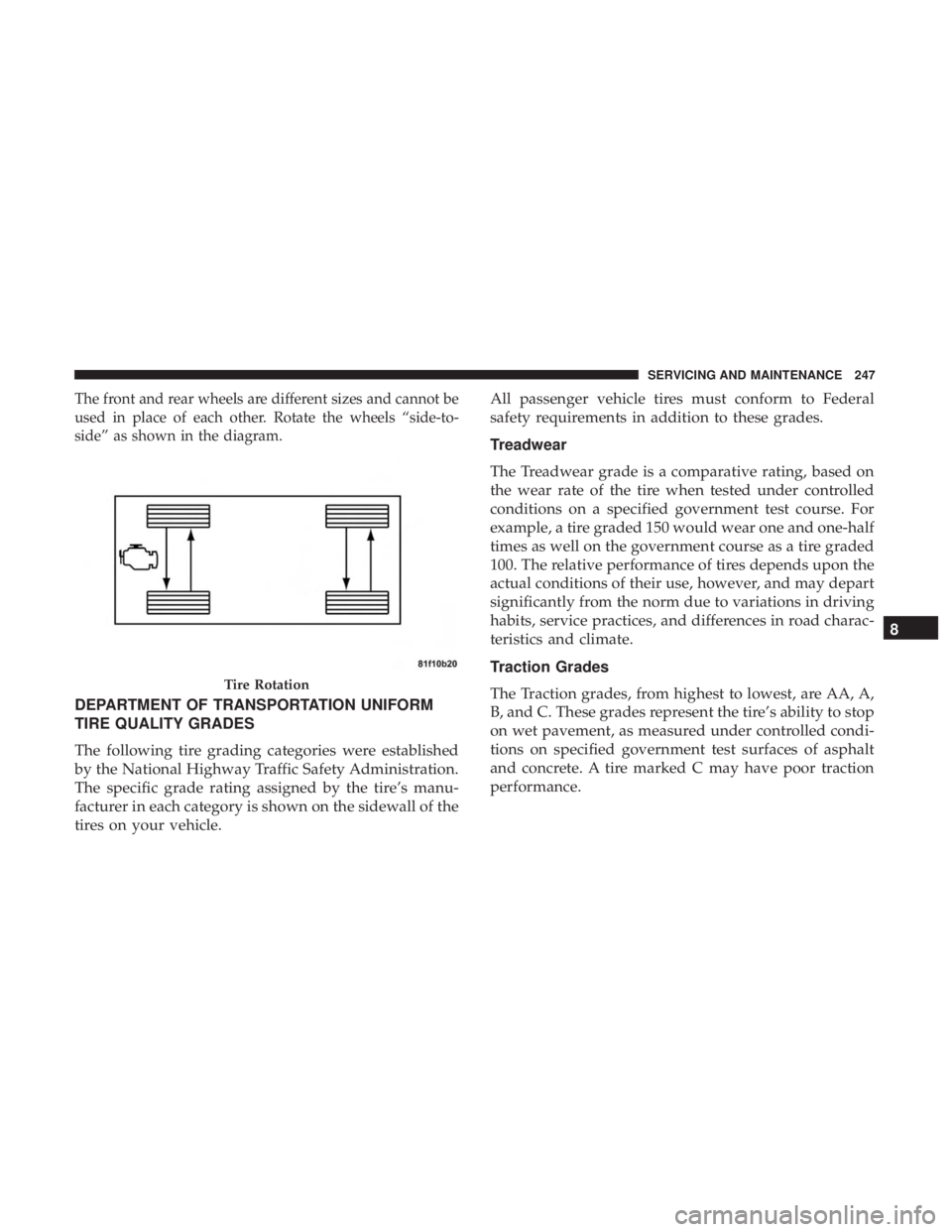 FIAT 500E 2019 Owners Manual The front and rear wheels are different sizes and cannot be
used in place of each other. Rotate the wheels “side-to-
side” as shown in the diagram.
DEPARTMENT OF TRANSPORTATION UNIFORM
TIRE QUALIT FIAT 500E 2019 Owners Manual The front and rear wheels are different sizes and cannot be
used in place of each other. Rotate the wheels “side-to-
side” as shown in the diagram.
DEPARTMENT OF TRANSPORTATION UNIFORM
TIRE QUALIT