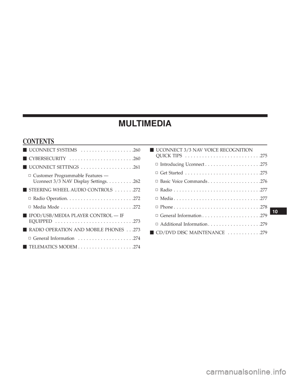FIAT 500E 2019  Owners Manual MULTIMEDIA
CONTENTS
UCONNECT SYSTEMS ...................260
 CYBERSECURITY ...................... .260
 UCONNECT SETTINGS ...................261
▫ Customer Programmable Features —
Uconnect 3/3 
