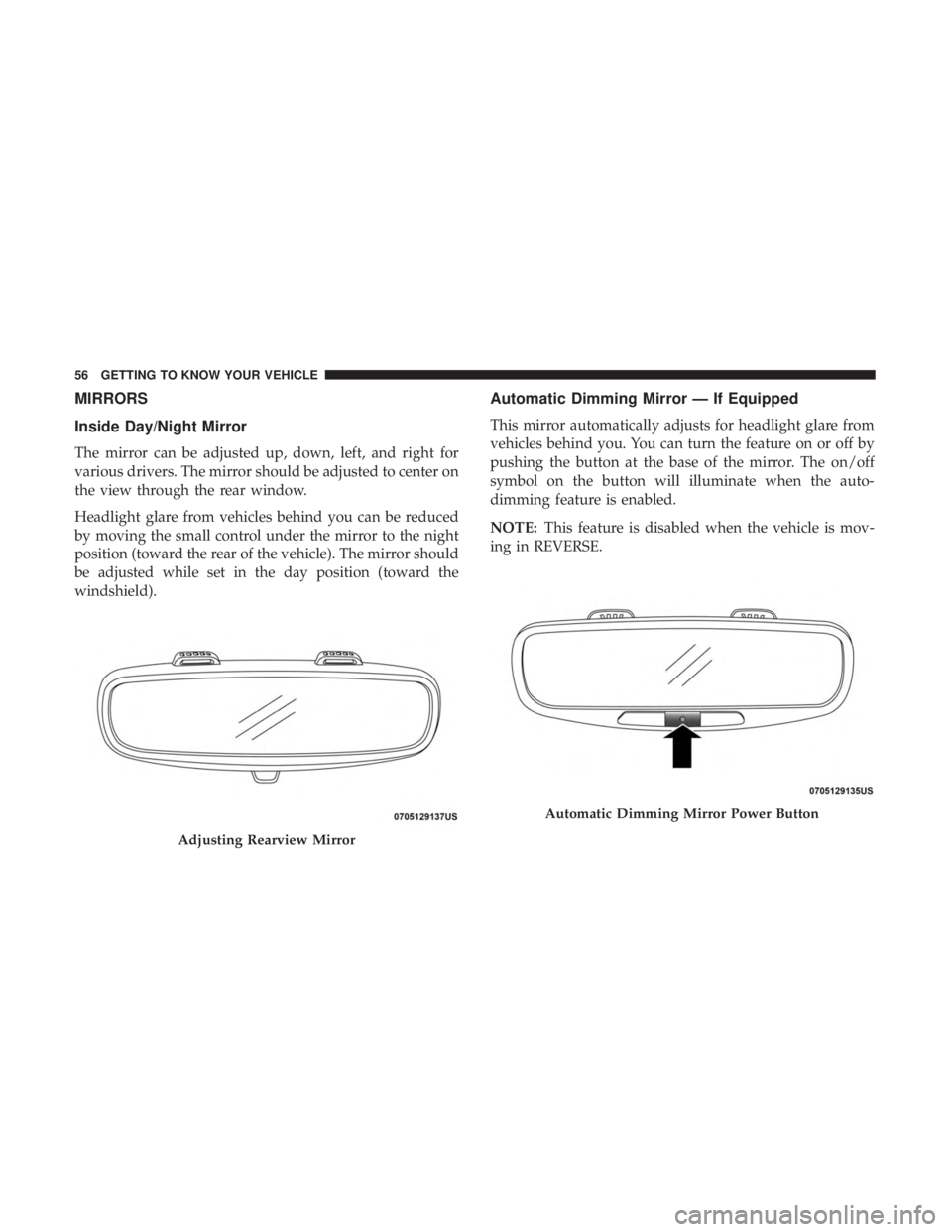 FIAT 500E 2019 Workshop Manual MIRRORS
Inside Day/Night Mirror
The mirror can be adjusted up, down, left, and right for
various drivers. The mirror should be adjusted to center on
the view through the rear window.
Headlight glare f