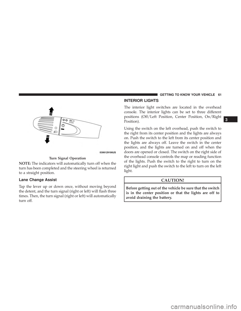 FIAT 500E 2019 Repair Manual NOTE:The indicators will automatically turn off when the
turn has been completed and the steering wheel is returned
to a straight position.
Lane Change Assist
Tap the lever up or down once, without mo