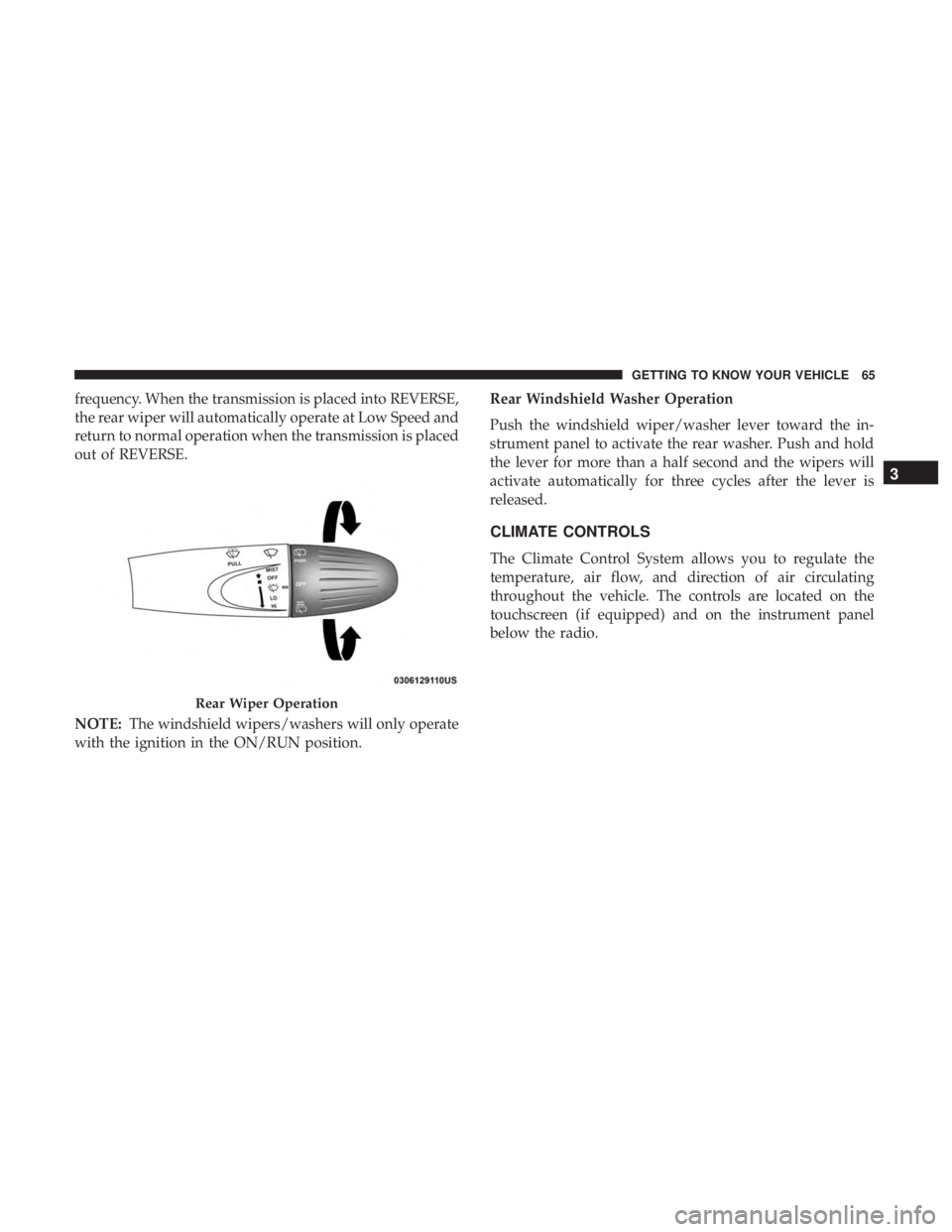 FIAT 500E 2019 Repair Manual frequency. When the transmission is placed into REVERSE,
the rear wiper will automatically operate at Low Speed and
return to normal operation when the transmission is placed
out of REVERSE.
NOTE:The 