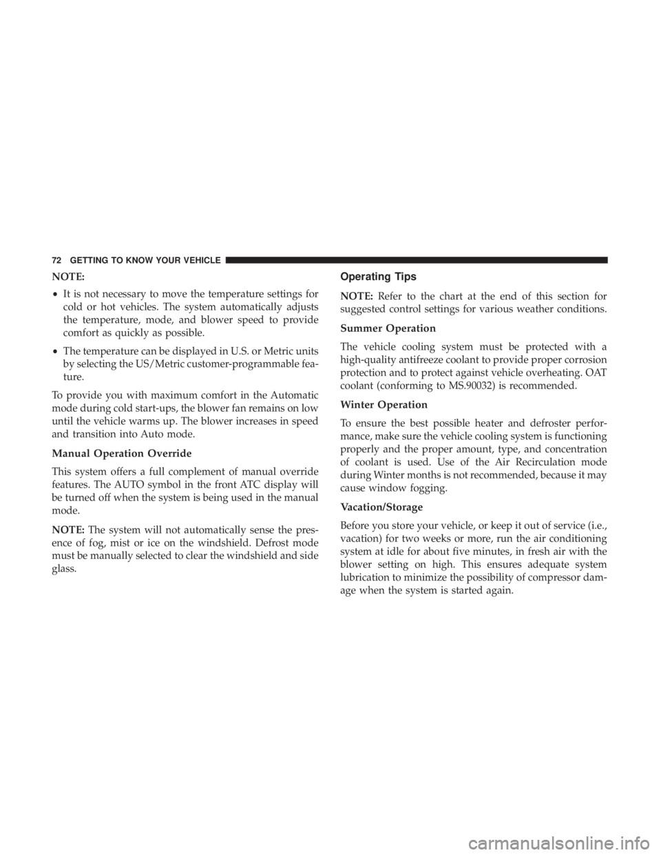 FIAT 500E 2019 Manual PDF NOTE:
•It is not necessary to move the temperature settings for
cold or hot vehicles. The system automatically adjusts
the temperature, mode, and blower speed to provide
comfort as quickly as possib FIAT 500E 2019 Manual PDF NOTE:
•It is not necessary to move the temperature settings for
cold or hot vehicles. The system automatically adjusts
the temperature, mode, and blower speed to provide
comfort as quickly as possib