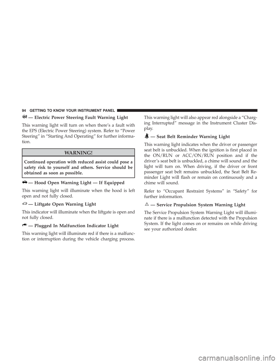 FIAT 500E 2019 Owners Manual — Electric Power Steering Fault Warning Light
This warning light will turn on when there’s a fault with
the EPS (Electric Power Steering) system. Refer to “Power
Steering” in “Starting And O FIAT 500E 2019 Owners Manual — Electric Power Steering Fault Warning Light
This warning light will turn on when there’s a fault with
the EPS (Electric Power Steering) system. Refer to “Power
Steering” in “Starting And O