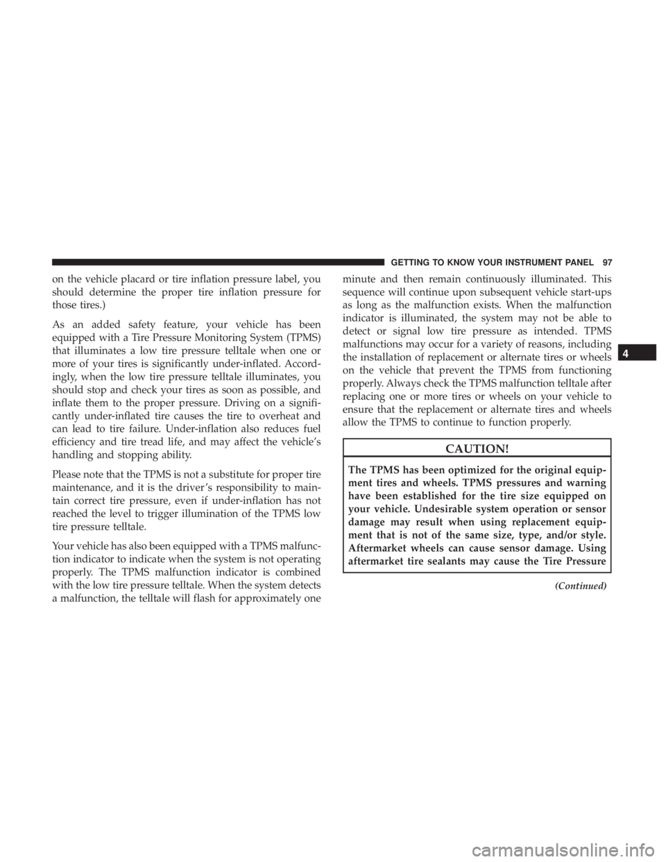 FIAT 500E 2019  Owners Manual on the vehicle placard or tire inflation pressure label, you
should determine the proper tire inflation pressure for
those tires.)
As an added safety feature, your vehicle has been
equipped with a Tir