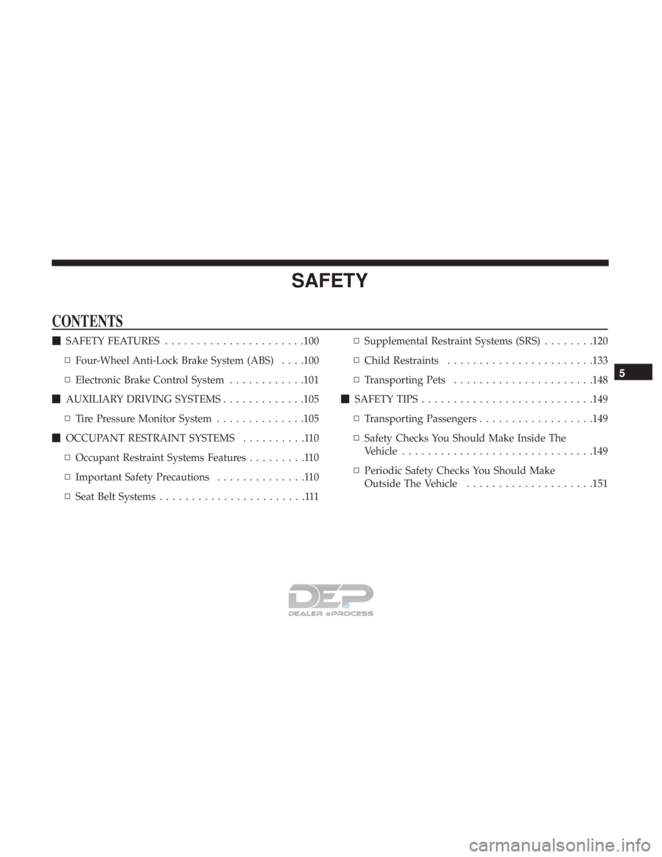 FIAT 500E 2018  Owners Manual SAFETY
CONTENTS
SAFETY FEATURES ..................... .100
▫ Four-Wheel Anti-Lock Brake System (ABS) . . . .100
▫ Electronic Brake Control System ............101
 AUXILIARY DRIVING SYSTEMS .....