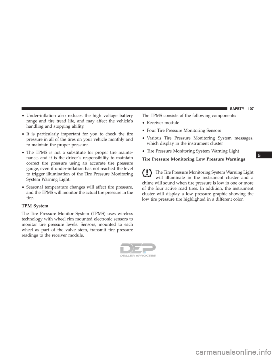 FIAT 500E 2018 Owners Manual •Under-inflation also reduces the high voltage battery
range and tire tread life, and may affect the vehicle’s
handling and stopping ability.
• It is particularly important for you to check the FIAT 500E 2018 Owners Manual •Under-inflation also reduces the high voltage battery
range and tire tread life, and may affect the vehicle’s
handling and stopping ability.
• It is particularly important for you to check the