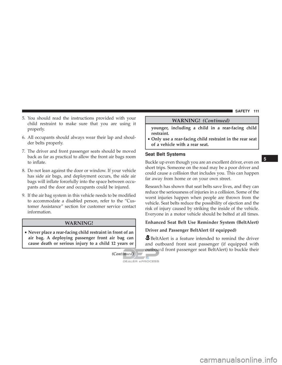 FIAT 500E 2018  Owners Manual 5. You should read the instructions provided with yourchild restraint to make sure that you are using it
properly.
6. All occupants should always wear their lap and shoul- der belts properly.
7. The d