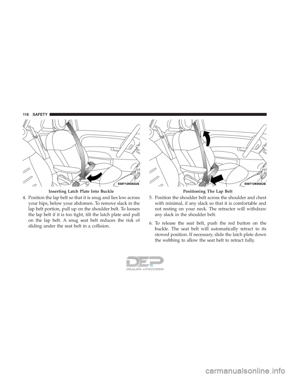 FIAT 500E 2018  Owners Manual 4. Position the lap belt so that it is snug and lies low acrossyour hips, below your abdomen. To remove slack in the
lap belt portion, pull up on the shoulder belt. To loosen
the lap belt if it is too