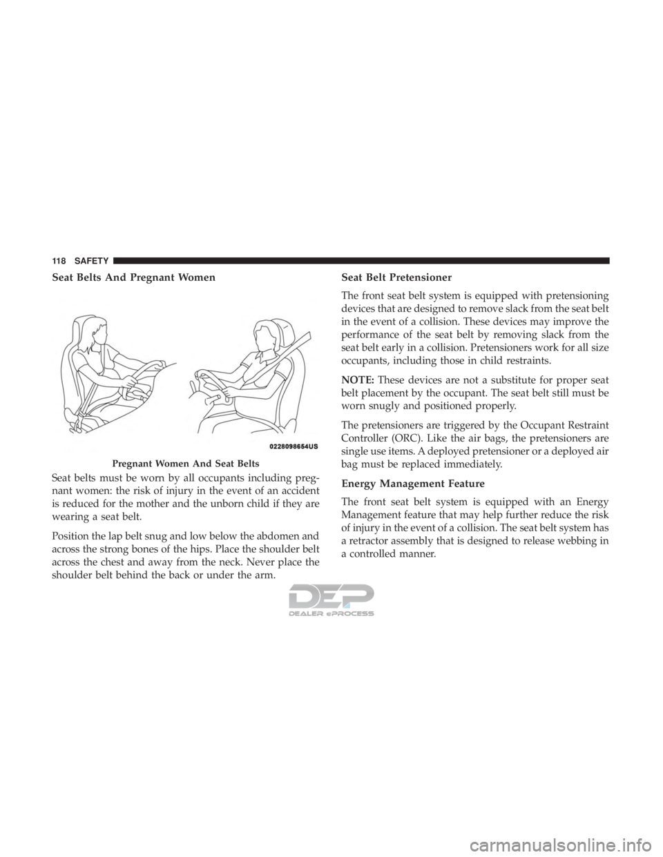 FIAT 500E 2018  Owners Manual Seat Belts And Pregnant Women
Seat belts must be worn by all occupants including preg-
nant women: the risk of injury in the event of an accident
is reduced for the mother and the unborn child if they