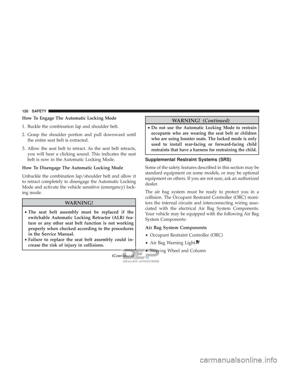 FIAT 500E 2018 Owners Manual How To Engage The Automatic Locking Mode
1. Buckle the combination lap and shoulder belt.
2. Grasp the shoulder portion and pull downward untilthe entire seat belt is extracted.
3. Allow the seat belt FIAT 500E 2018 Owners Manual How To Engage The Automatic Locking Mode
1. Buckle the combination lap and shoulder belt.
2. Grasp the shoulder portion and pull downward untilthe entire seat belt is extracted.
3. Allow the seat belt