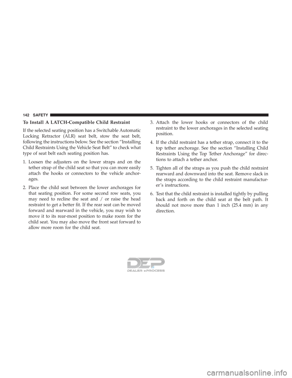 FIAT 500E 2018 Owners Manual To Install A LATCH-Compatible Child Restraint
If the selected seating position has a Switchable Automatic
Locking Retractor (ALR) seat belt, stow the seat belt,
following the instructions below. See t FIAT 500E 2018 Owners Manual To Install A LATCH-Compatible Child Restraint
If the selected seating position has a Switchable Automatic
Locking Retractor (ALR) seat belt, stow the seat belt,
following the instructions below. See t