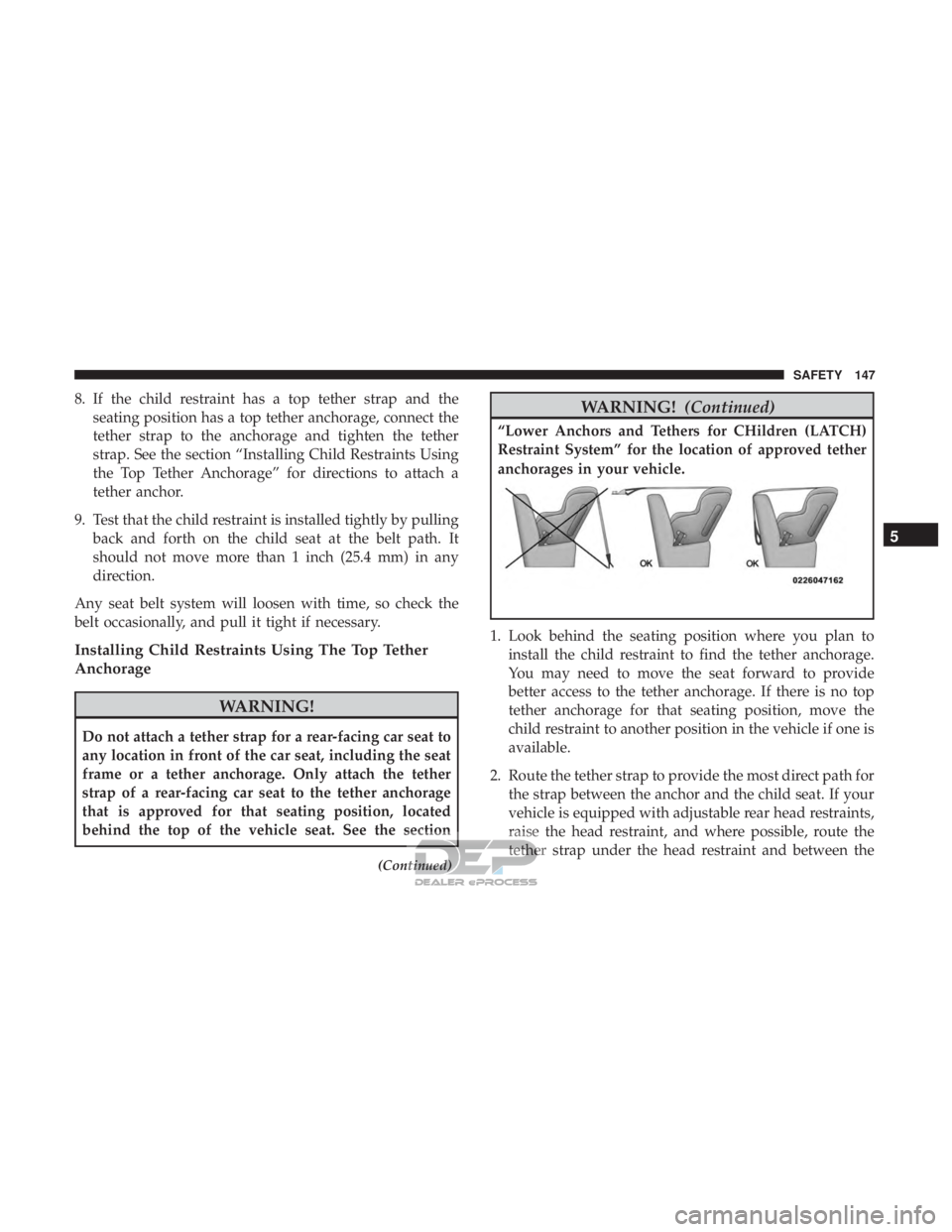 FIAT 500E 2018 Owners Manual 8. If the child restraint has a top tether strap and theseating position has a top tether anchorage, connect the
tether strap to the anchorage and tighten the tether
strap. See the section “Installi FIAT 500E 2018 Owners Manual 8. If the child restraint has a top tether strap and theseating position has a top tether anchorage, connect the
tether strap to the anchorage and tighten the tether
strap. See the section “Installi