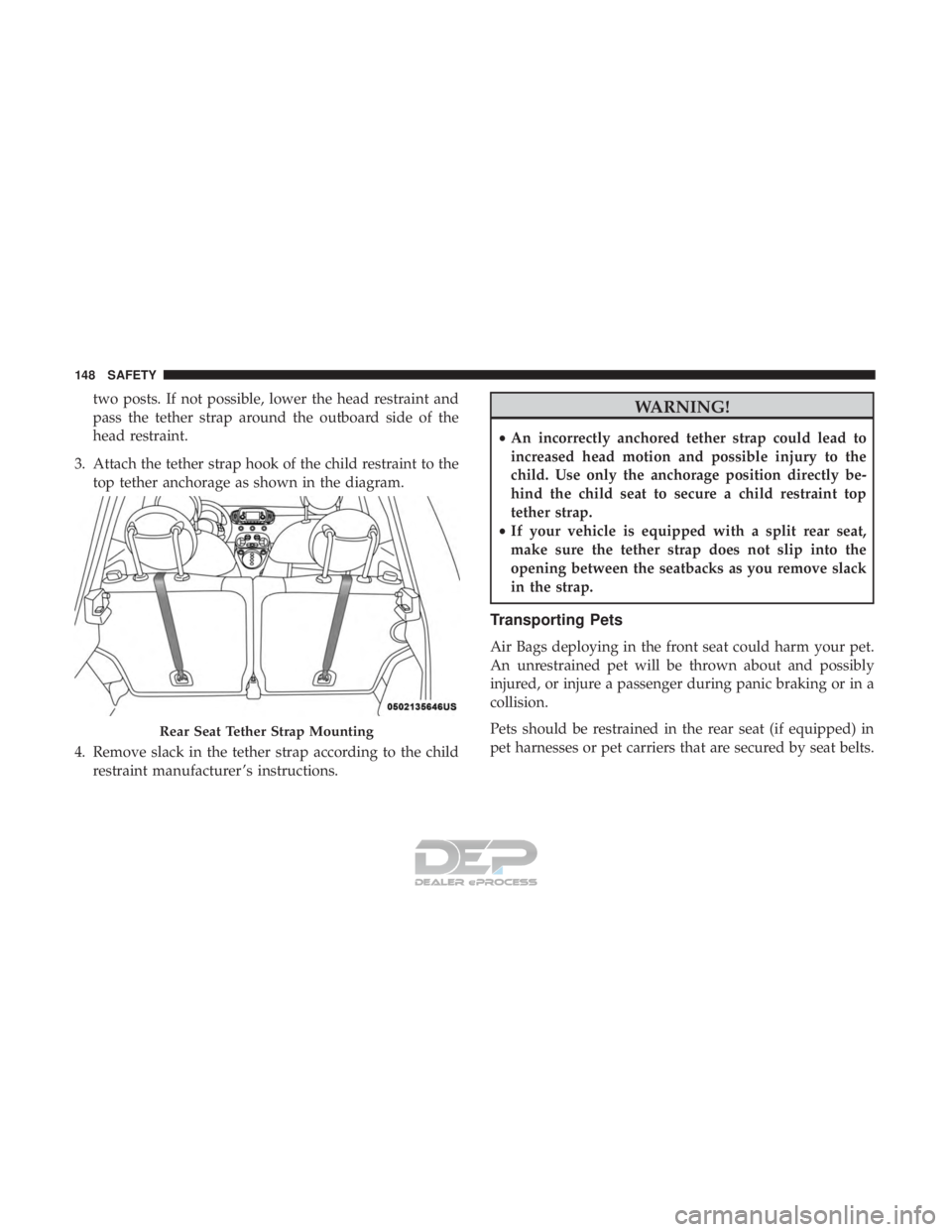 FIAT 500E 2018 Owners Manual two posts. If not possible, lower the head restraint and
pass the tether strap around the outboard side of the
head restraint.
3. Attach the tether strap hook of the child restraint to the top tether FIAT 500E 2018 Owners Manual two posts. If not possible, lower the head restraint and
pass the tether strap around the outboard side of the
head restraint.
3. Attach the tether strap hook of the child restraint to the top tether
