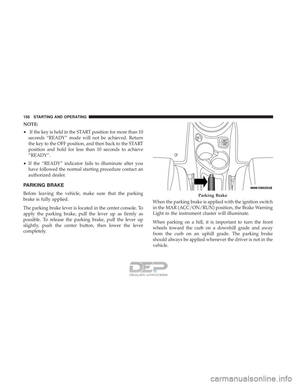 FIAT 500E 2018  Owners Manual NOTE:
•If the key is held in the START position for more than 10
seconds “READY” mode will not be achieved. Return
the key to the OFF position, and then back to the START
position and hold for l