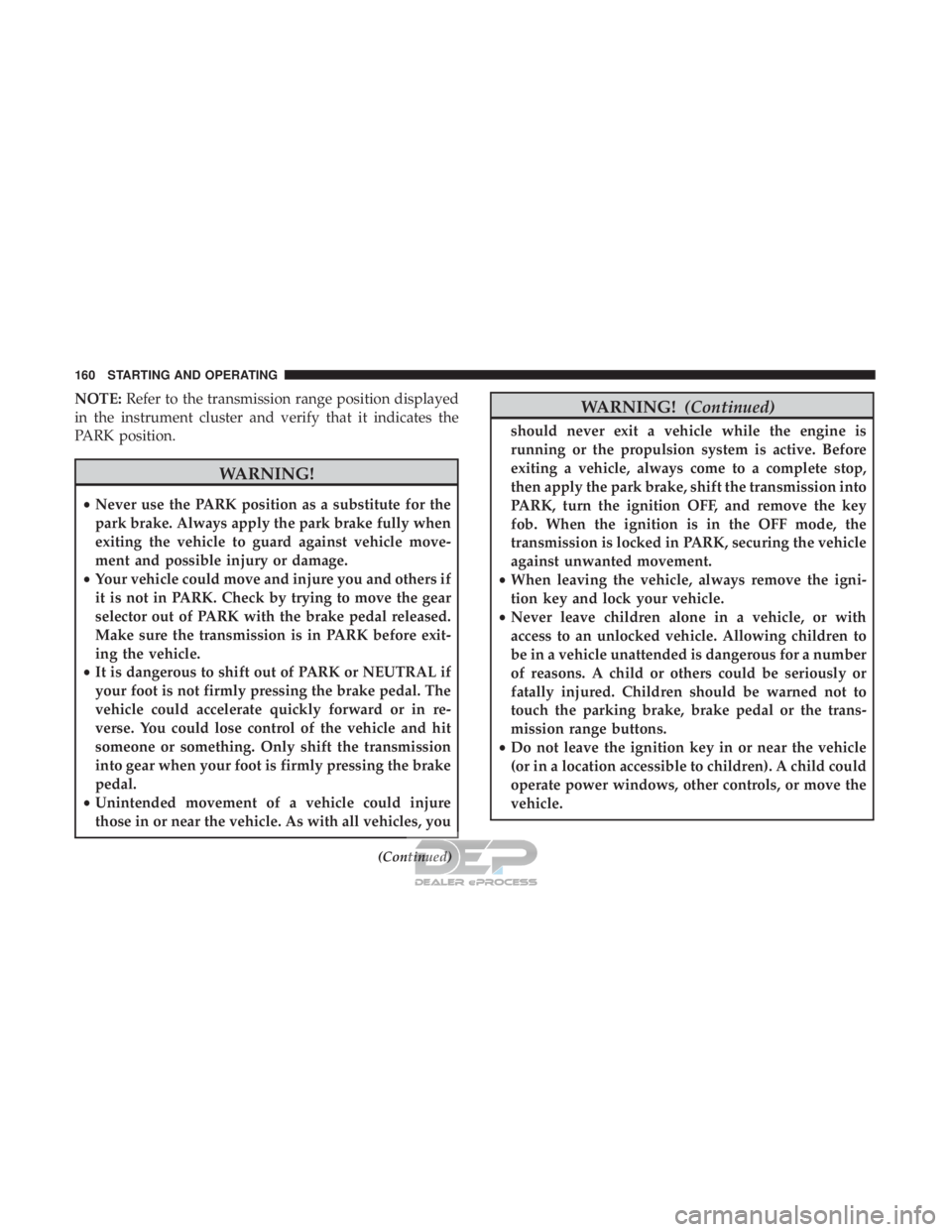 FIAT 500E 2018  Owners Manual NOTE:Refer to the transmission range position displayed
in the instrument cluster and verify that it indicates the
PARK position.
WARNING!
• Never use the PARK position as a substitute for the
park 