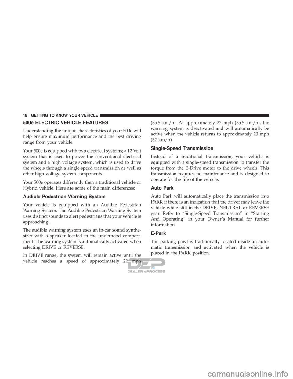 FIAT 500E 2018 Owners Manual 500e ELECTRIC VEHICLE FEATURES
Understanding the unique characteristics of your 500e will
help ensure maximum performance and the best driving
range from your vehicle.
Your 500e is equipped with two e FIAT 500E 2018 Owners Manual 500e ELECTRIC VEHICLE FEATURES
Understanding the unique characteristics of your 500e will
help ensure maximum performance and the best driving
range from your vehicle.
Your 500e is equipped with two e