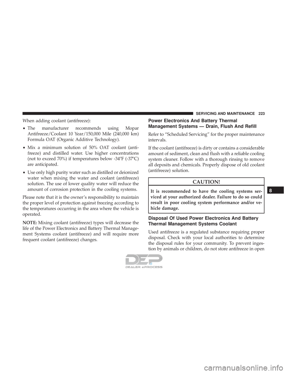 FIAT 500E 2018 Owners Manual When adding coolant (antifreeze):
•The manufacturer recommends using Mopar
Antifreeze/Coolant 10 Year/150,000 Mile (240,000 km)
Formula OAT (Organic Additive Technology).
• Mix a minimum solution FIAT 500E 2018 Owners Manual When adding coolant (antifreeze):
•The manufacturer recommends using Mopar
Antifreeze/Coolant 10 Year/150,000 Mile (240,000 km)
Formula OAT (Organic Additive Technology).
• Mix a minimum solution