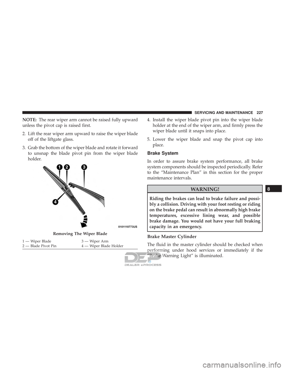 FIAT 500E 2018 Owners Manual NOTE:The rear wiper arm cannot be raised fully upward
unless the pivot cap is raised first.
2. Lift the rear wiper arm upward to raise the wiper blade off of the liftgate glass.
3. Grab the bottom of FIAT 500E 2018 Owners Manual NOTE:The rear wiper arm cannot be raised fully upward
unless the pivot cap is raised first.
2. Lift the rear wiper arm upward to raise the wiper blade off of the liftgate glass.
3. Grab the bottom of